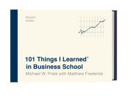 Title: 101 Things I Learned® in Business School (Second Edition), Author: Michael W. Preis