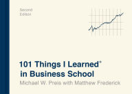 Title: 101 Things I Learned® in Business School (Second Edition), Author: Michael W. Preis