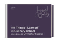 Title: 101 Things I Learned® in Culinary School (Second Edition), Author: Louis Eguaras