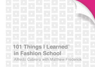 Title: 101 Things I Learned® in Fashion School, Author: Alfredo Cabrera