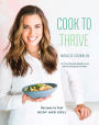 Cook to Thrive: Recipes to Fuel Body and Soul: A Cookbook