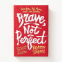 Brave, Not Perfect: Fear Less, Fail More, and Live Bolder