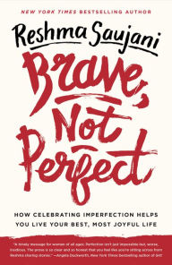 Title: Brave, Not Perfect: How Celebrating Imperfection Helps You Live Your Best, Most Joyful Life, Author: Reshma Saujani