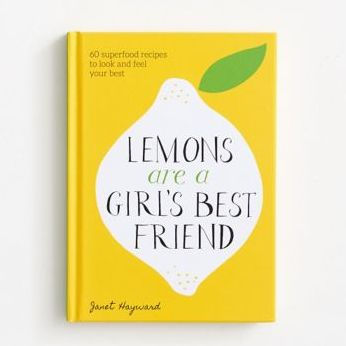 Lemons Are a Girl's Best Friend: 60 Superfood Recipes to Look and Feel Your Best: A Cookbook