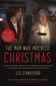 Title: The Man Who Invented Christmas (Movie Tie-In): How Charles Dickens's A Christmas Carol Rescued His Career and Revived Our Holiday Spirits, Author: Les Standiford