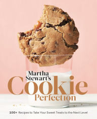 Books free download text Martha Stewart's Cookie Perfection: 100+ Recipes to Take Your Sweet Treats to the Next Level: A Baking Book by Martha Stewart Living  9781524763398