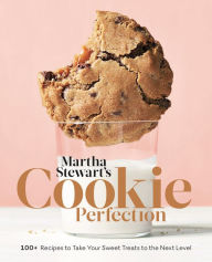 Title: Martha Stewart's Cookie Perfection: 100+ Recipes to Take Your Sweet Treats to the Next Level: A Baking Book, Author: Martha Stewart Living