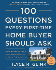 Title: 100 Questions Every First-Time Home Buyer Should Ask, Fourth Edition: With Answers from Top Brokers from Around the Country, Author: Ilyce R. Glink