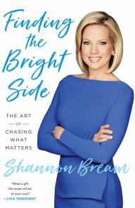 Title: Finding the Bright Side: The Art of Chasing What Matters, Author: Shannon Bream