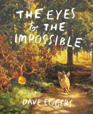 Title: The Eyes and the Impossible (Newbery Medal Winner), Author: Dave Eggers