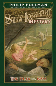 Title: The Tiger in the Well: A Sally Lockhart Mystery, Author: Philip Pullman