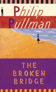 Title: The Broken Bridge, Author: Philip Pullman