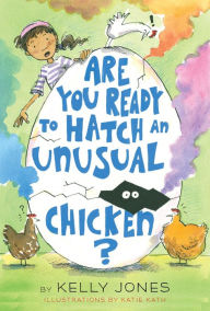 Title: Are You Ready to Hatch an Unusual Chicken?, Author: Kelly Jones