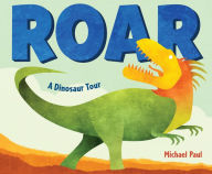 Title: Roar: A Dinosaur Tour, Author: Michael Paul