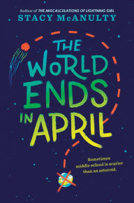 Title: The World Ends in April, Author: Stacy McAnulty