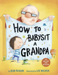 How to Babysit a Grandpa: A Book for Dads, Grandpas, and Kids