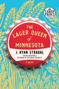 Title: The Lager Queen of Minnesota: A Novel, Author: J. Ryan Stradal