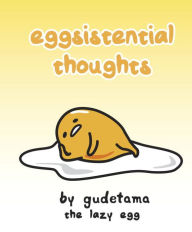 Title: Eggsistential Thoughts by Gudetama the Lazy Egg, Author: Francesco Sedita
