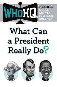 Title: What Can a President Really Do?: A Good Answer to a Good Question, Author: Who HQ