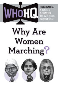 Title: Why Are Women Marching?: A Good Answer to a Good Question, Author: Who HQ