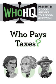 Title: Who Pays Taxes?: A Good Answer to a Good Question, Author: Who HQ