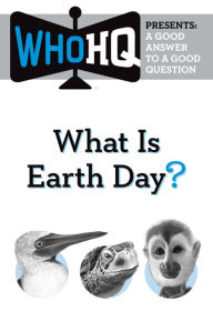 Title: What Is Earth Day?: A Good Answer to a Good Question, Author: Who HQ