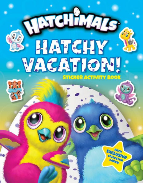 Hatchy Vacation!