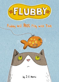 Title: Flubby Will Not Play with That, Author: J. E. Morris