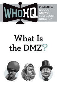 Title: What Is the DMZ?: A Good Answer to a Good Question, Author: Who HQ