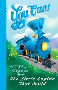 Title: You Can!: Words of Wisdom from the Little Engine That Could, Author: Watty Piper