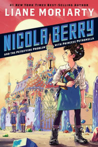 Title: Nicola Berry and the Petrifying Problem with Princess Petronella (Nicola Berry: Earthling Ambassador Series #1), Author: Liane Moriarty