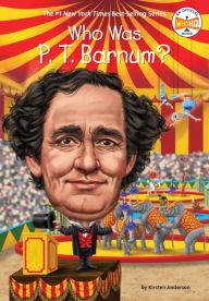 Title: Who Was P. T. Barnum?, Author: Kirsten Anderson