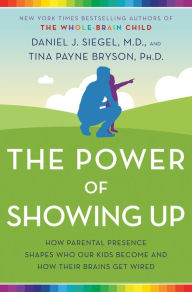 Ebooks free online or download The Power of Showing Up: How Parental Presence Shapes Who Our Kids Become and How Their Brains Get Wired