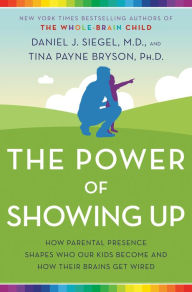 Title: The Power of Showing Up: How Parental Presence Shapes Who Our Kids Become and How Their Brains Get Wired, Author: Daniel J. Siegel M.D.