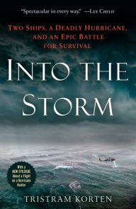 Title: Into the Storm: Two Ships, a Deadly Hurricane, and an Epic Battle for Survival, Author: Tristram Korten