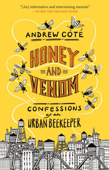 Honey and Venom: Confessions of an Urban Beekeeper