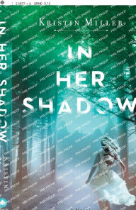 Title: In Her Shadow: A Novel, Author: Kristin Miller