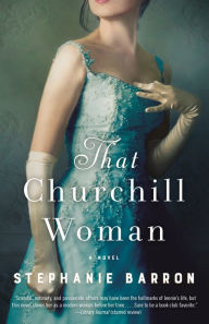 Title: That Churchill Woman: A Novel, Author: Stephanie Barron