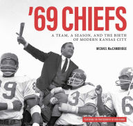 Free kindle books download forum '69 Chiefs: A Team, a Season, and the Birth of Modern Kansas City by Michael MacCambridge