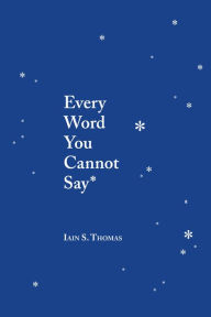 Title: Every Word You Cannot Say, Author: Iain S. Thomas