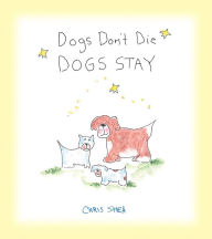 Free download of ebooks in pdf file Dogs Don't Die Dogs Stay by Chris Shea 9781524853358