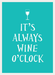 Title: It's Always Wine O'Clock, Author: Andrews McMeel