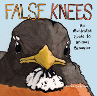 Title: False Knees: An Illustrated Guide to Animal Behavior, Author: Joshua Barkman