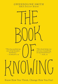 Title: The Book of Knowing: Know How You Think, Change How You Feel, Author: Gwendoline Smith