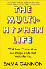 The Multi-Hyphen Life: Work Less, Create More, and Design a Life That Works for You