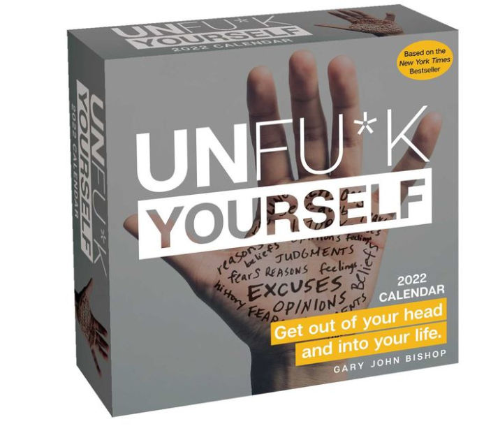 Unf Spring 2022 Calendar Unfu*K Yourself 2022 Day-To-Day Calendar: Get Out Of Your Head And Into  Your Life By Gary John Bishop, Calendar (Box Calendar) | Barnes & Noble®