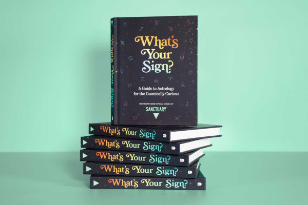 What's Your Sign?: A Guide to Astrology for the Cosmically Curious