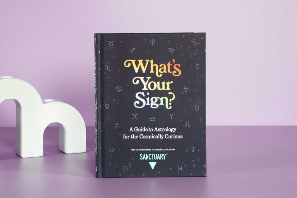 What's Your Sign?: A Guide to Astrology for the Cosmically Curious