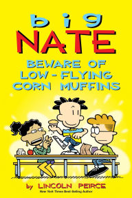 Title: Big Nate: Beware of Low-Flying Corn Muffins, Author: Lincoln Peirce