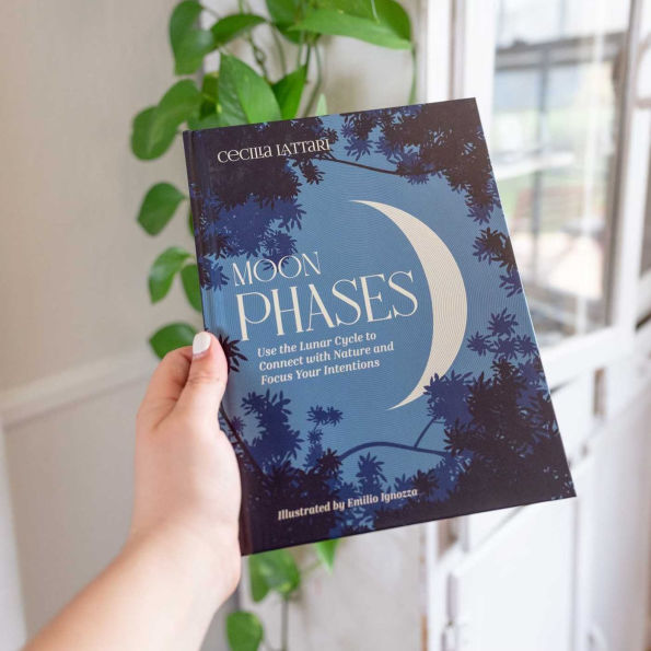 Moon Phases: Use the Lunar Cycle to Connect with Nature and Focus Your Intentions